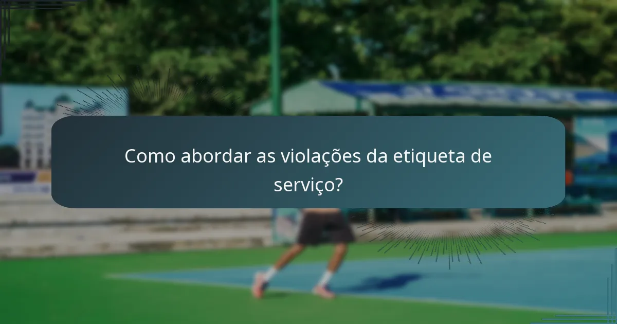 Como abordar as violações da etiqueta de serviço?