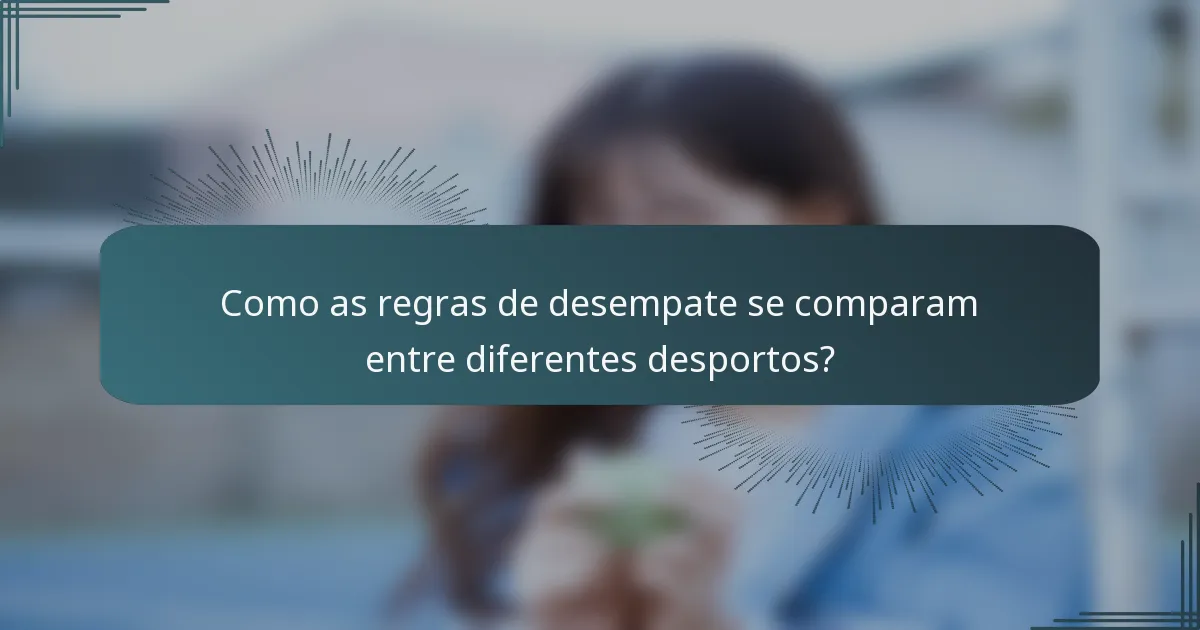 Como as regras de desempate se comparam entre diferentes desportos?