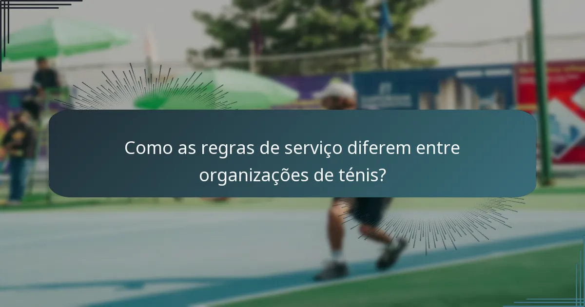 Como as regras de serviço diferem entre organizações de ténis?