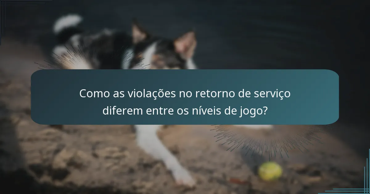Como as violações no retorno de serviço diferem entre os níveis de jogo?