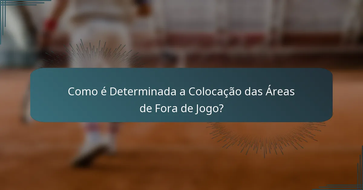 Como é Determinada a Colocação das Áreas de Fora de Jogo?