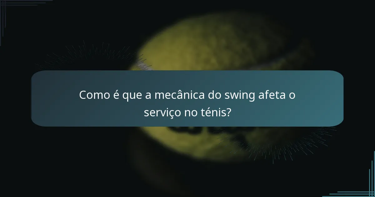 Como é que a mecânica do swing afeta o serviço no ténis?
