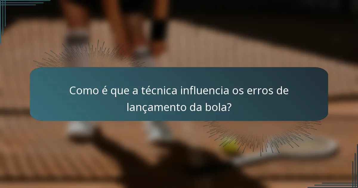 Como é que a técnica influencia os erros de lançamento da bola?