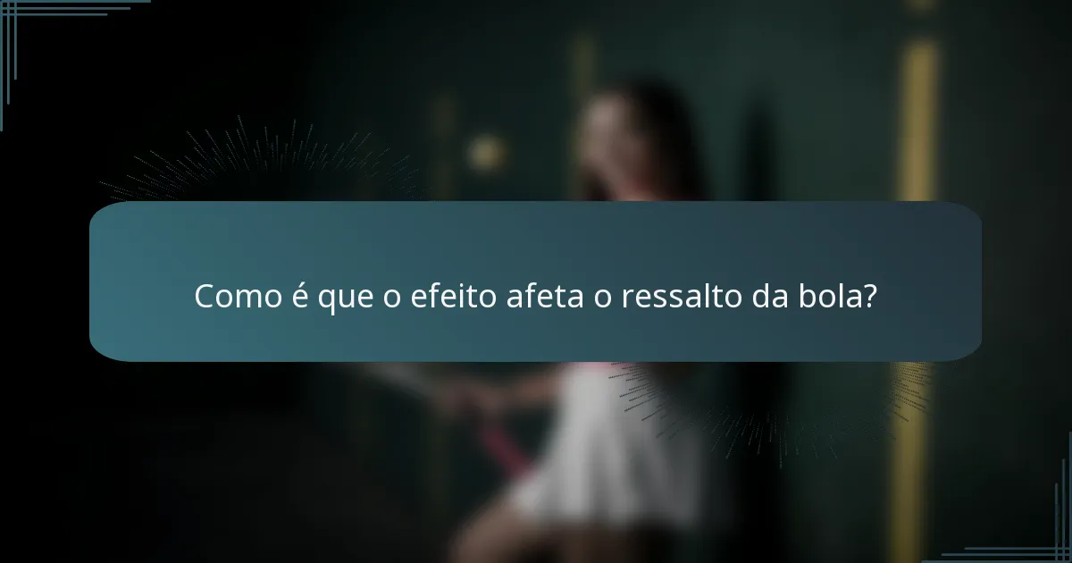 Como é que o efeito afeta o ressalto da bola?