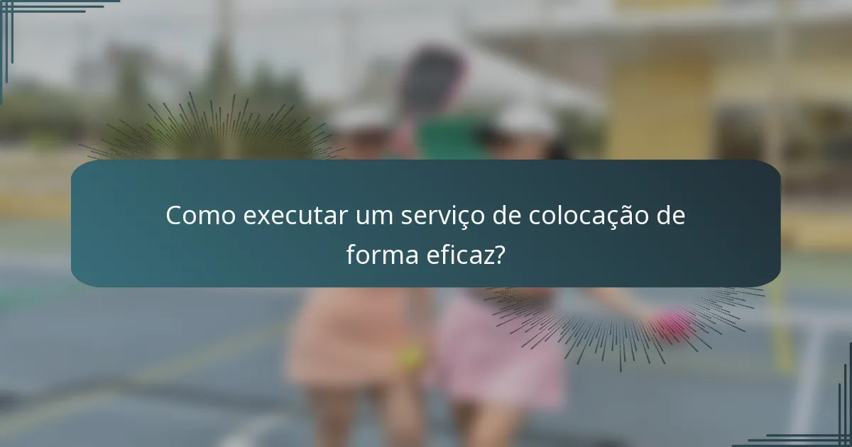 Como executar um serviço de colocação de forma eficaz?
