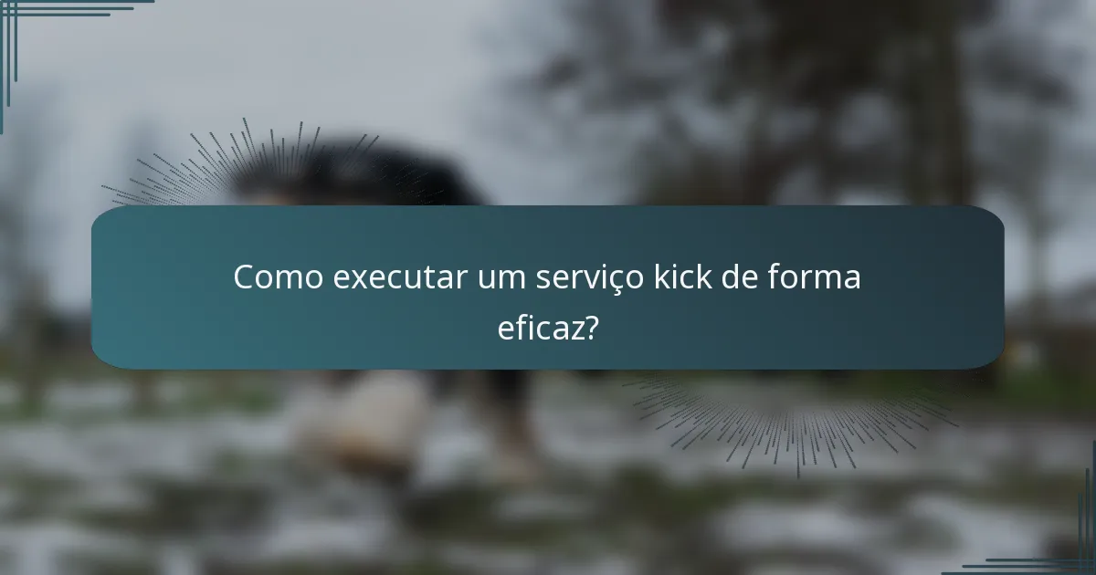 Como executar um serviço kick de forma eficaz?