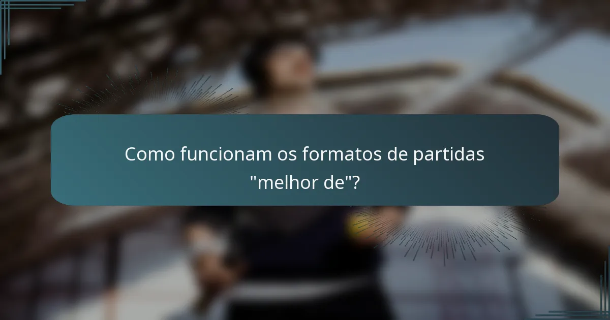 Como funcionam os formatos de partidas 