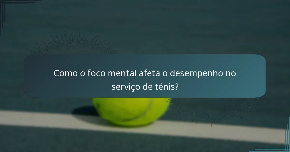 Como o foco mental afeta o desempenho no serviço de ténis?