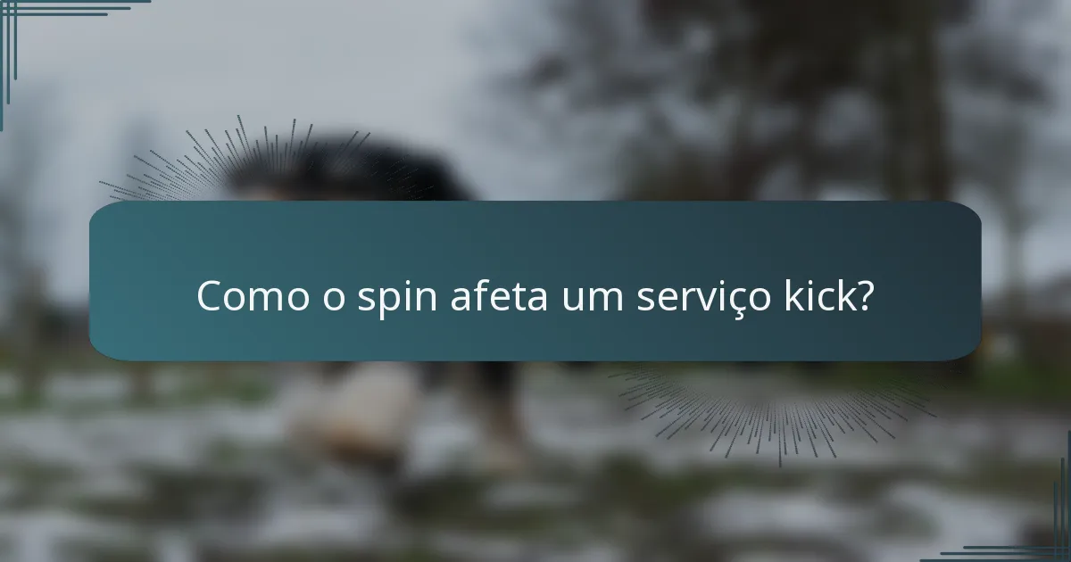 Como o spin afeta um serviço kick?