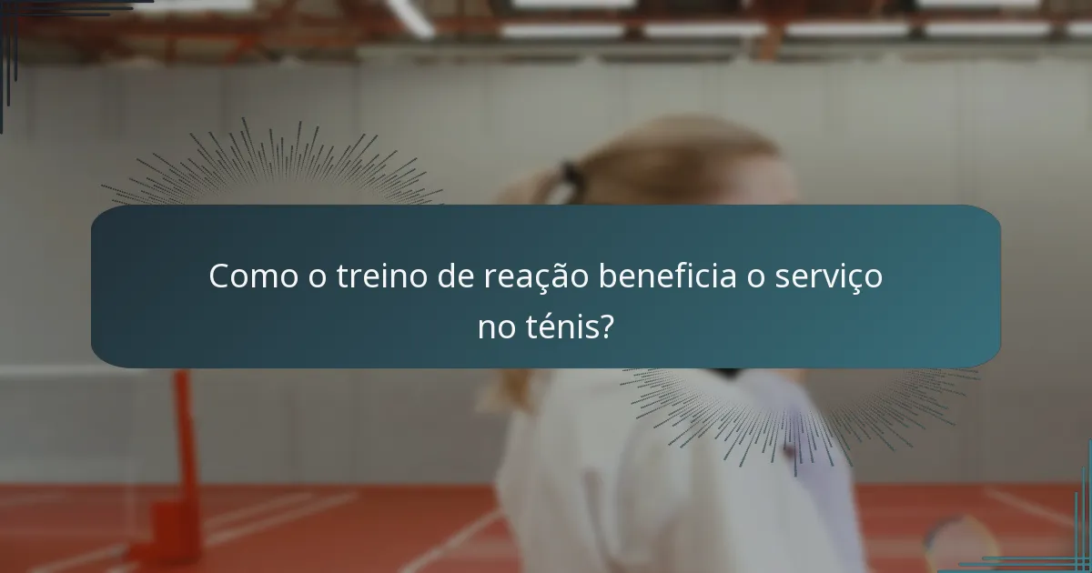 Como o treino de reação beneficia o serviço no ténis?