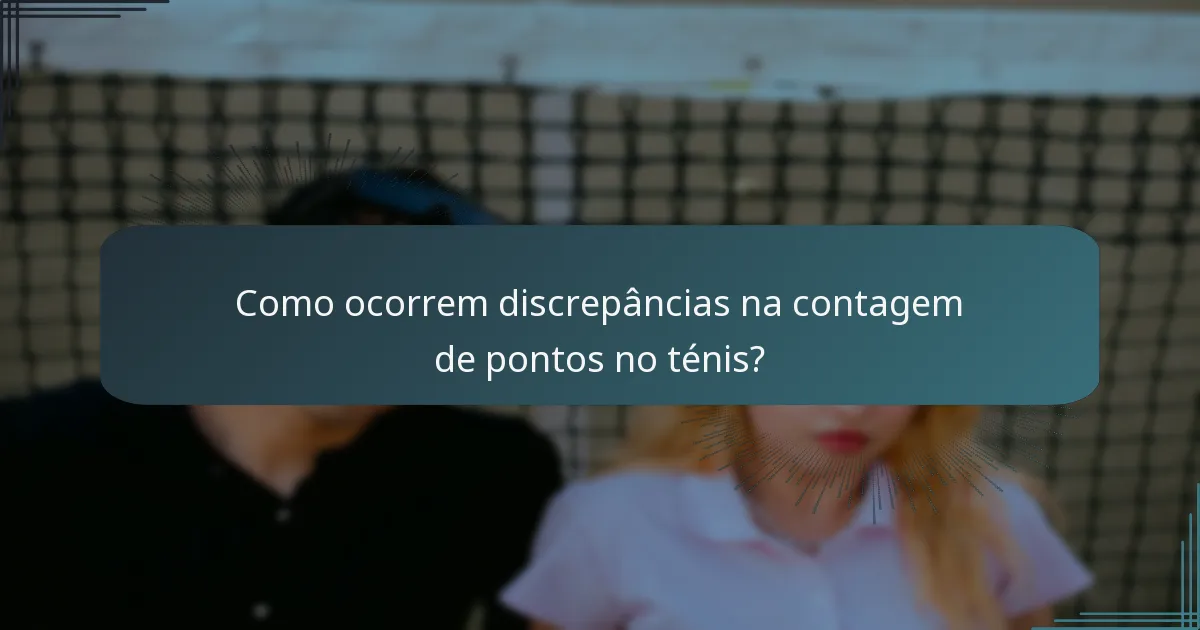 Como ocorrem discrepâncias na contagem de pontos no ténis?