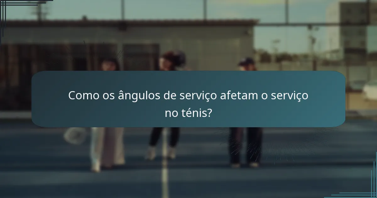 Como os ângulos de serviço afetam o serviço no ténis?
