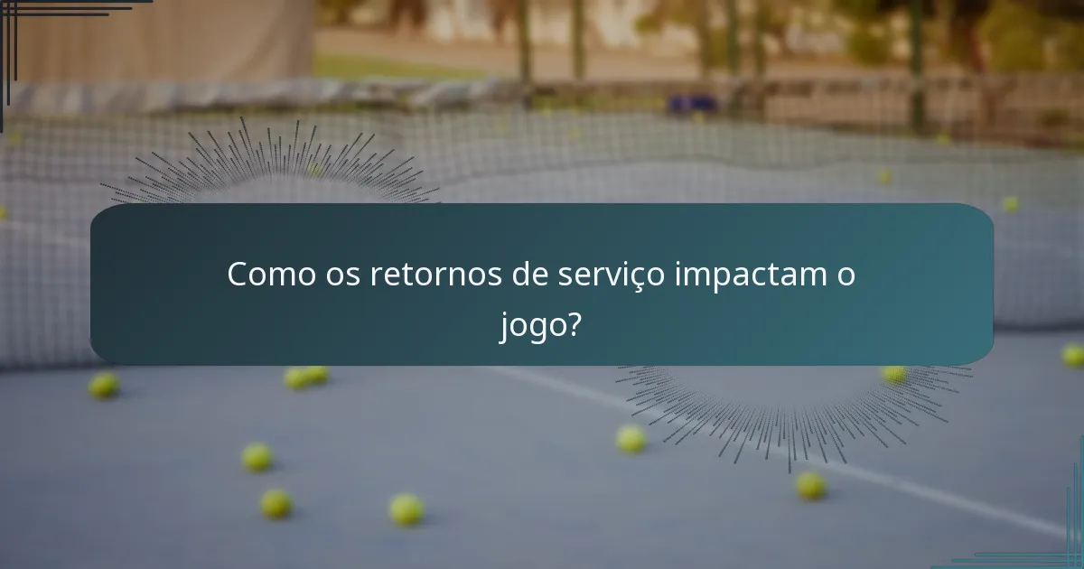 Como os retornos de serviço impactam o jogo?