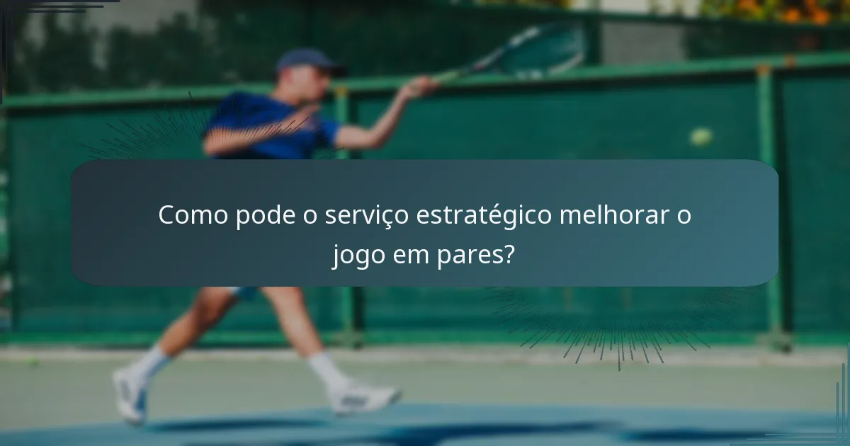 Como pode o serviço estratégico melhorar o jogo em pares?