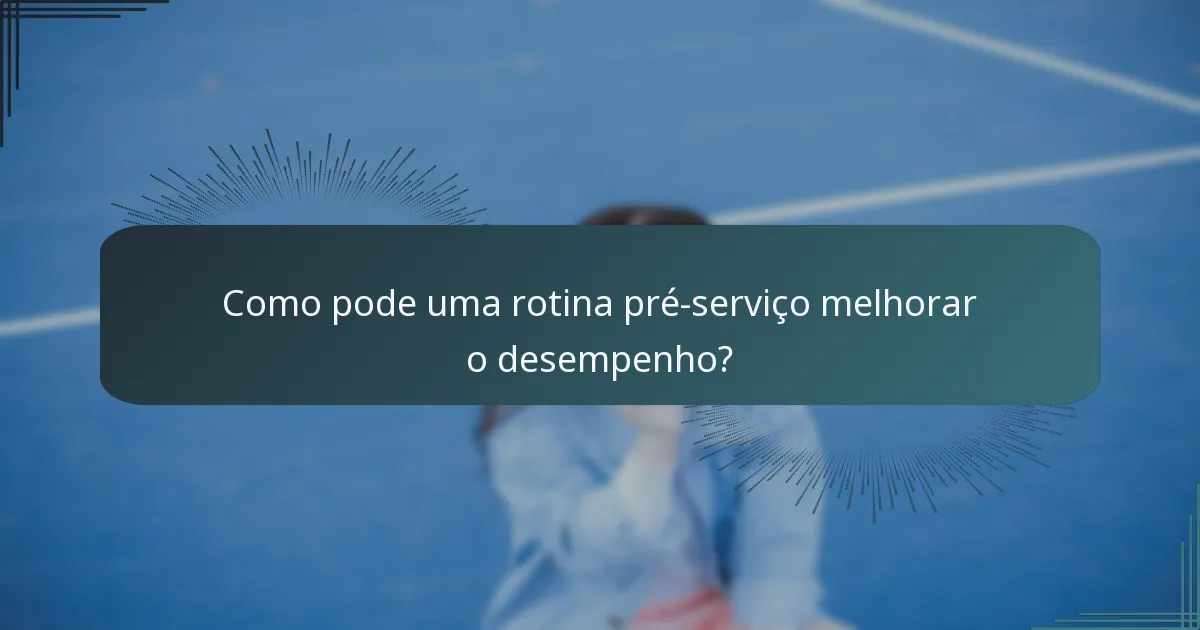 Como pode uma rotina pré-serviço melhorar o desempenho?