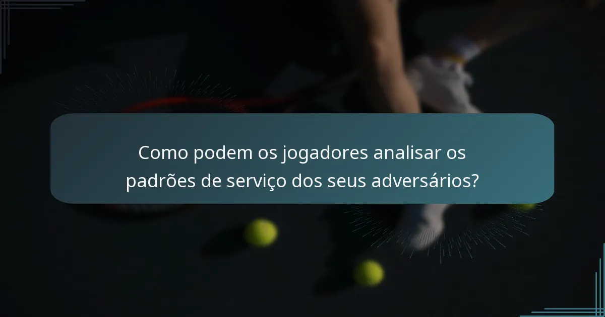 Como podem os jogadores analisar os padrões de serviço dos seus adversários?