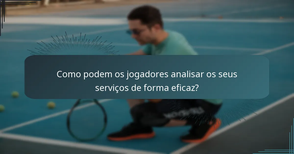 Como podem os jogadores analisar os seus serviços de forma eficaz?