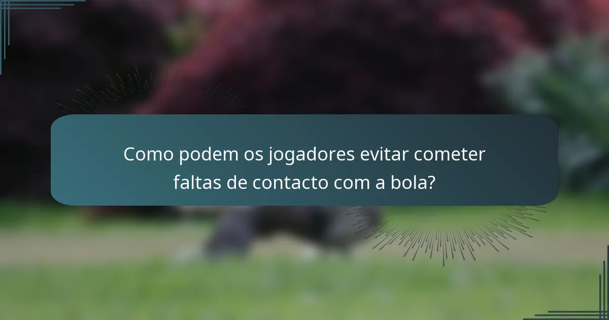 Como podem os jogadores evitar cometer faltas de contacto com a bola?