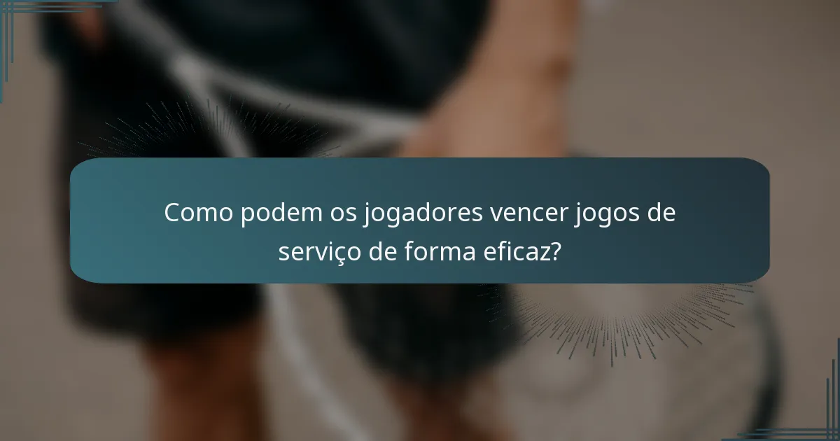 Como podem os jogadores vencer jogos de serviço de forma eficaz?