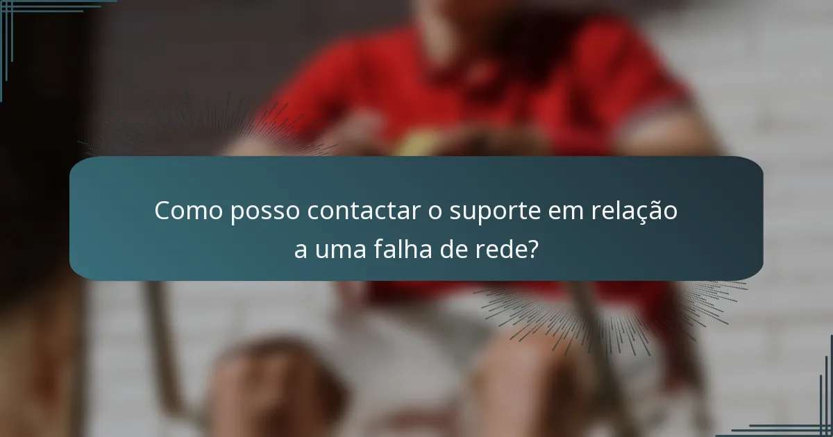 Como posso contactar o suporte em relação a uma falha de rede?