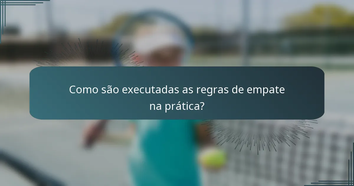 Como são executadas as regras de empate na prática?