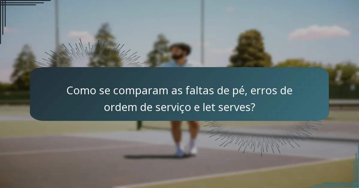 Como se comparam as faltas de pé, erros de ordem de serviço e let serves?