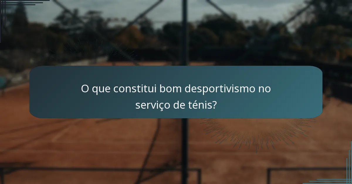 O que constitui bom desportivismo no serviço de ténis?
