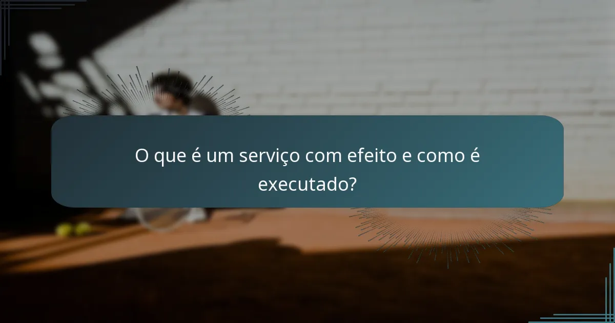 O que é um serviço com efeito e como é executado?