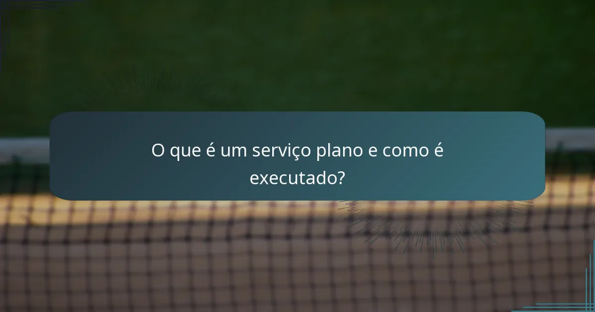 O que é um serviço plano e como é executado?