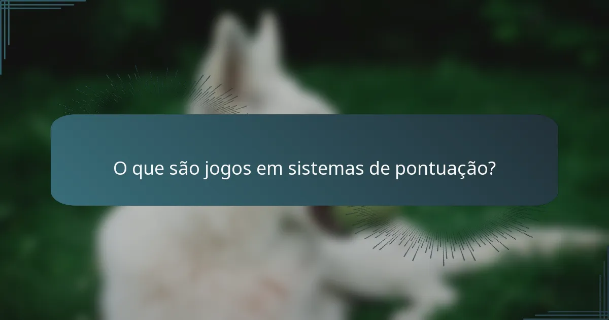 O que são jogos em sistemas de pontuação?