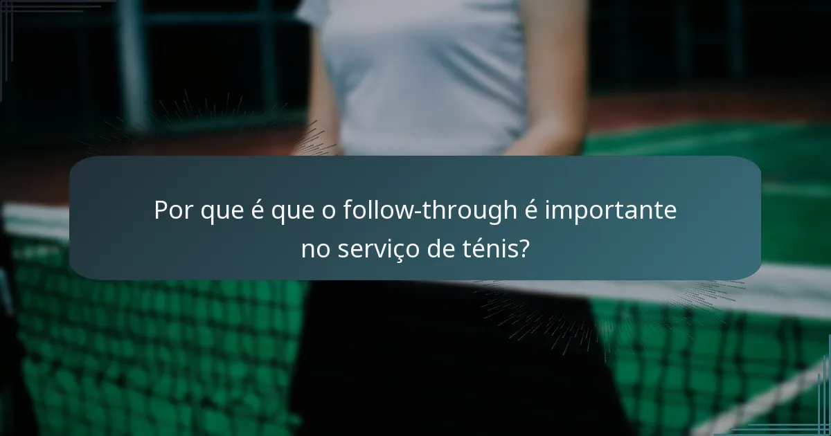Por que é que o follow-through é importante no serviço de ténis?