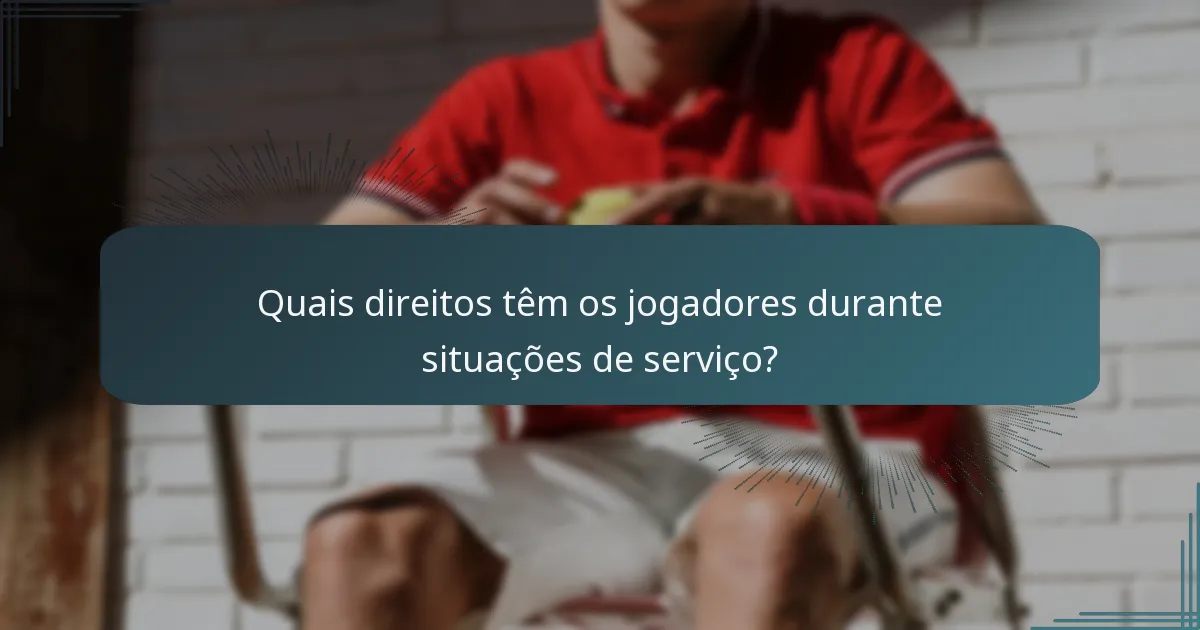 Quais direitos têm os jogadores durante situações de serviço?