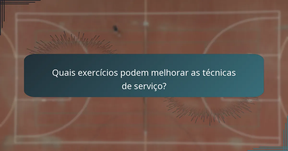 Quais exercícios podem melhorar as técnicas de serviço?