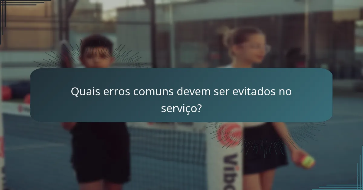 Quais erros comuns devem ser evitados no serviço?