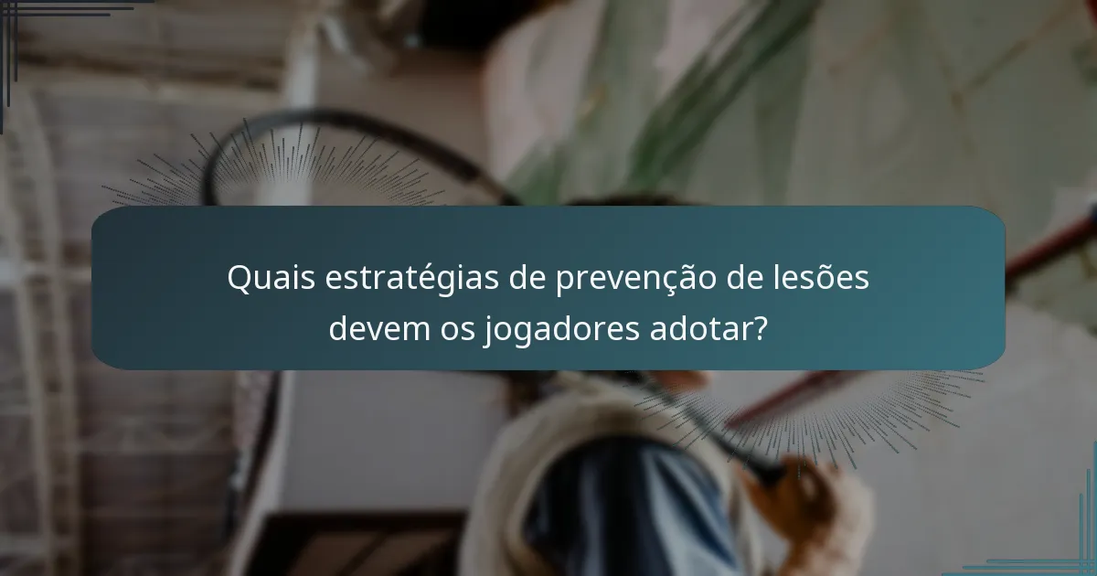 Quais estratégias de prevenção de lesões devem os jogadores adotar?
