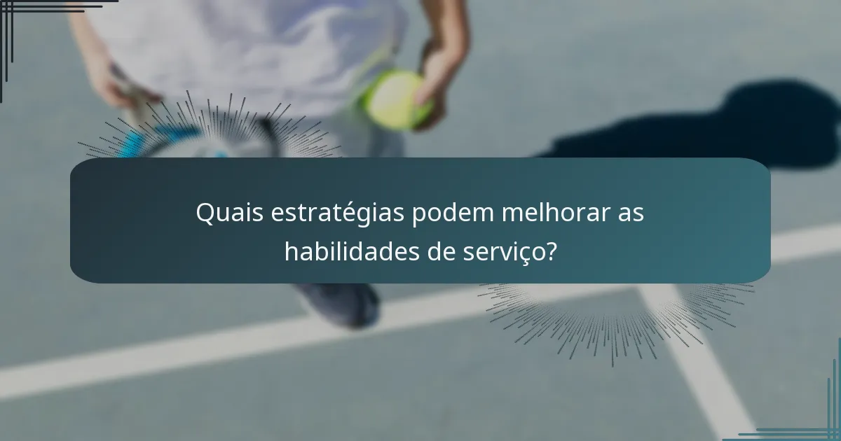 Quais estratégias podem melhorar as habilidades de serviço?