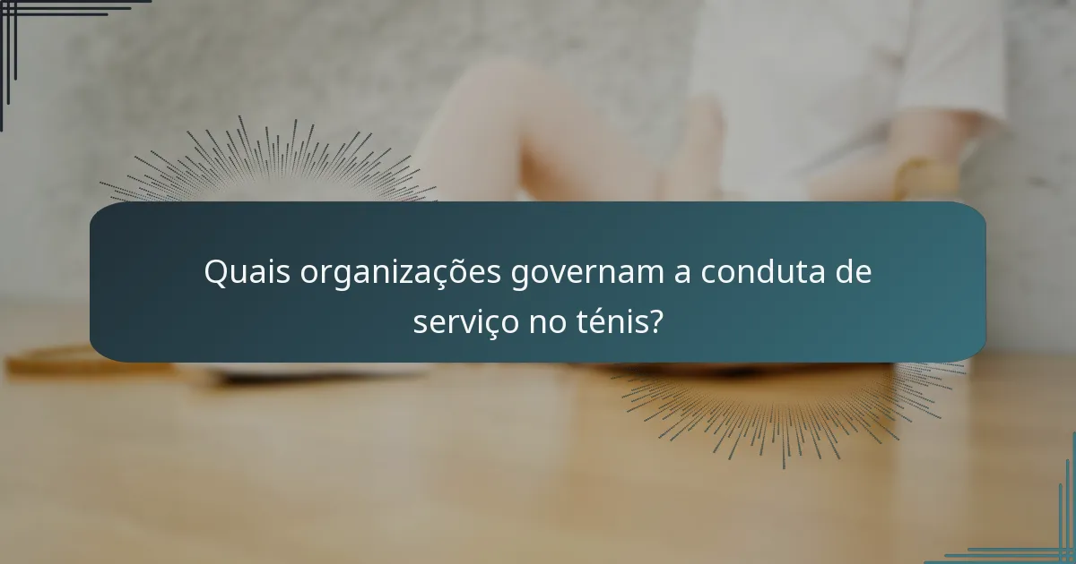 Quais organizações governam a conduta de serviço no ténis?