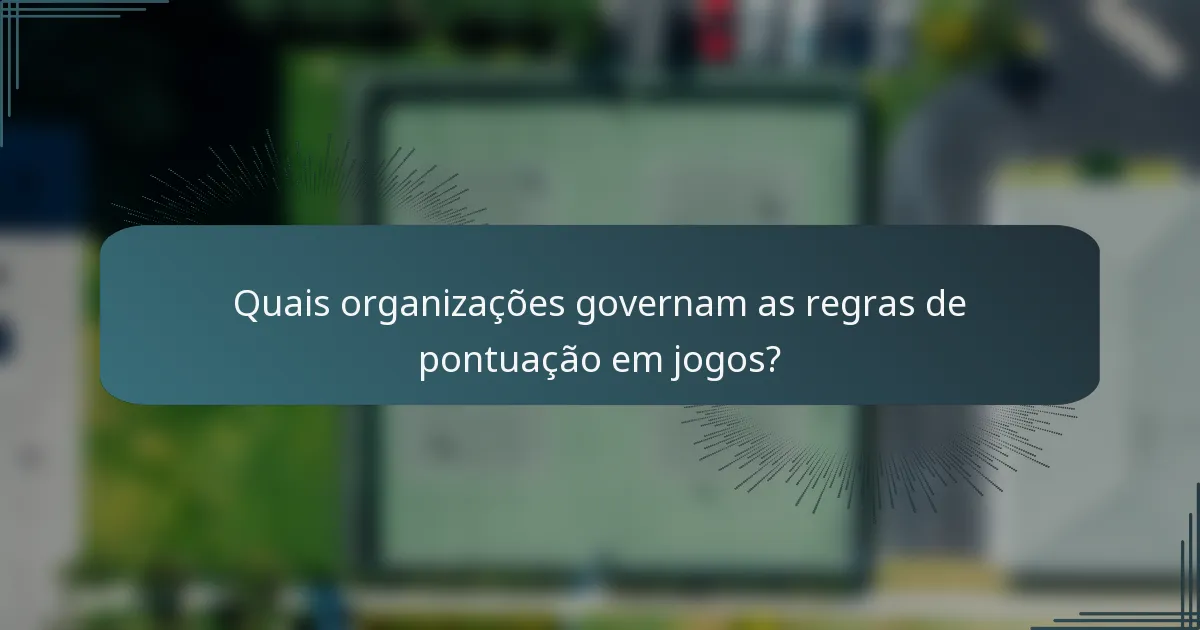 Quais organizações governam as regras de pontuação em jogos?