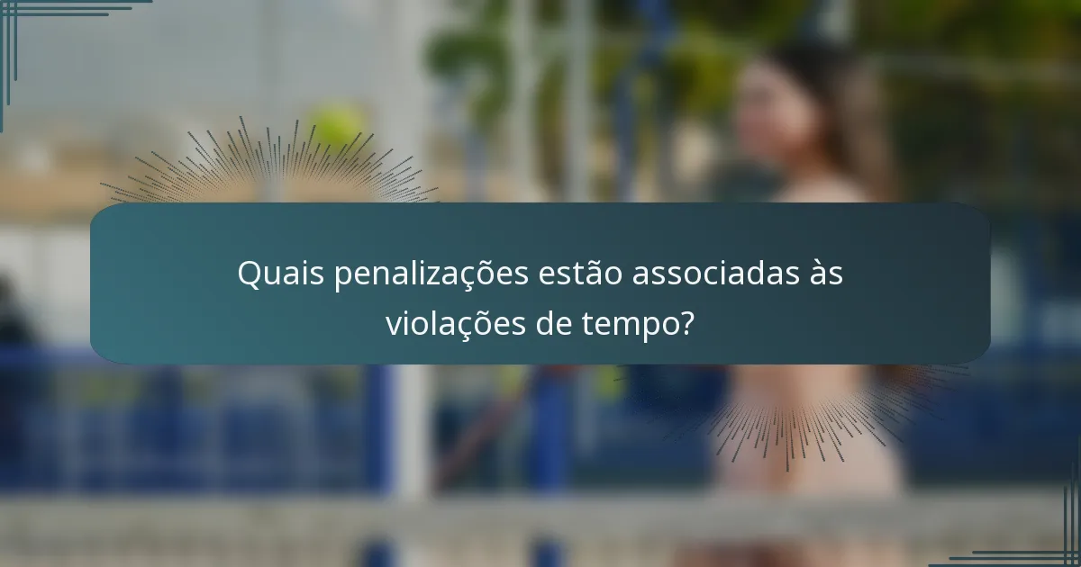 Quais penalizações estão associadas às violações de tempo?