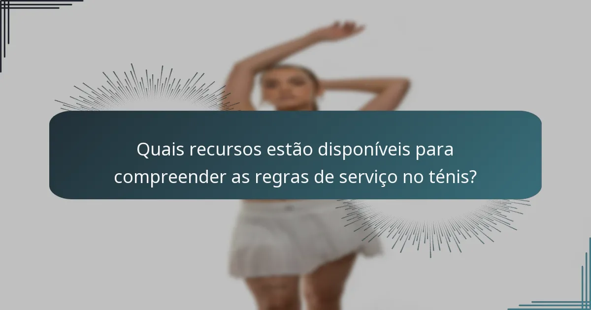 Quais recursos estão disponíveis para compreender as regras de serviço no ténis?