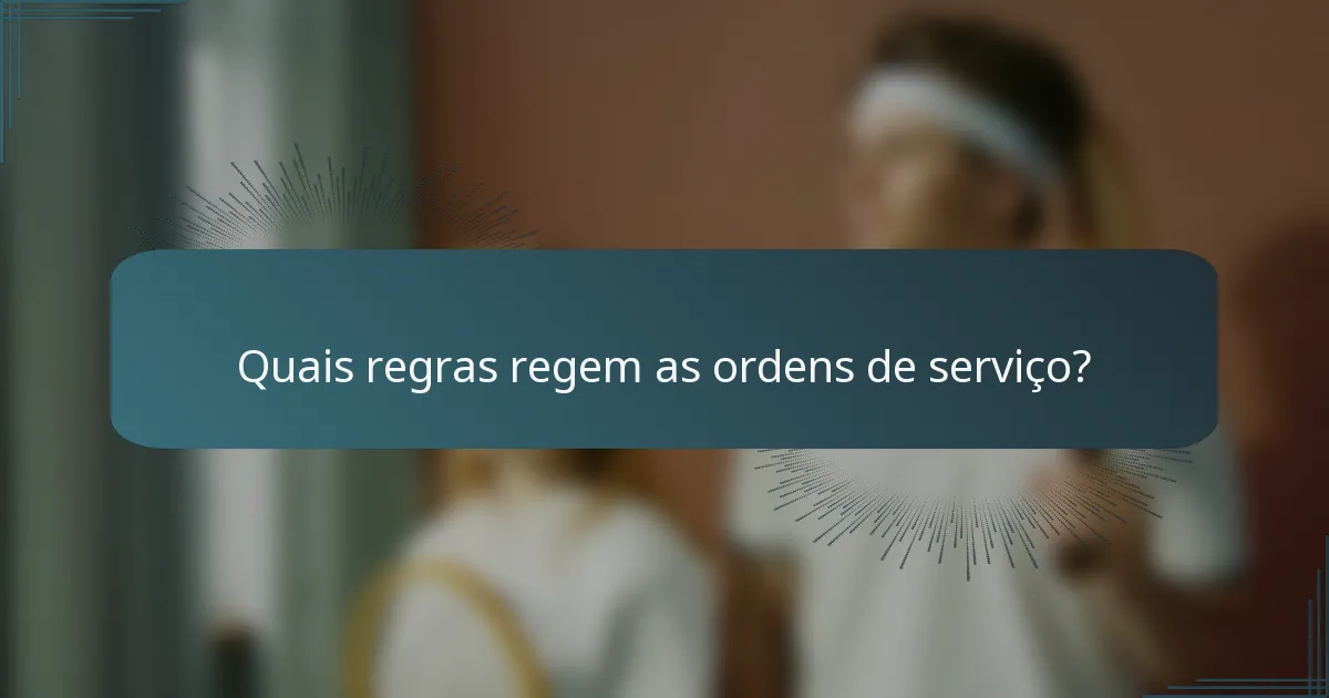 Quais regras regem as ordens de serviço?