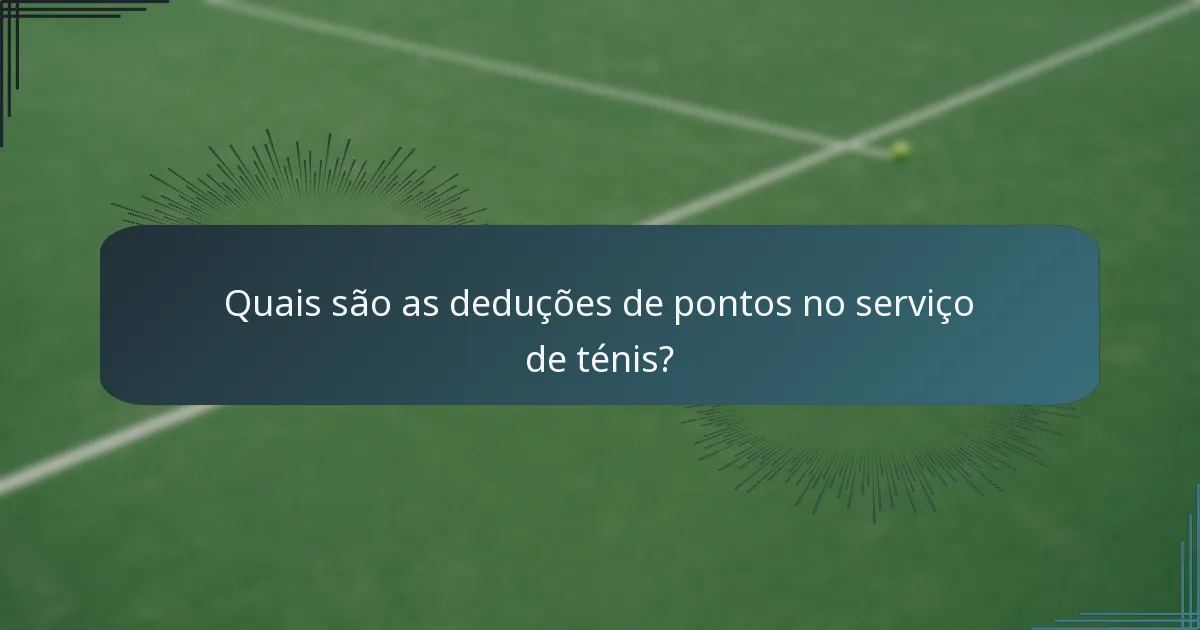 Quais são as deduções de pontos no serviço de ténis?