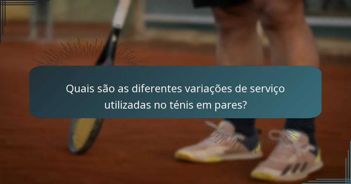 Quais são as diferentes variações de serviço utilizadas no ténis em pares?