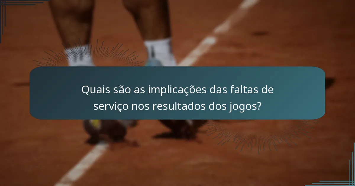 Quais são as implicações das faltas de serviço nos resultados dos jogos?