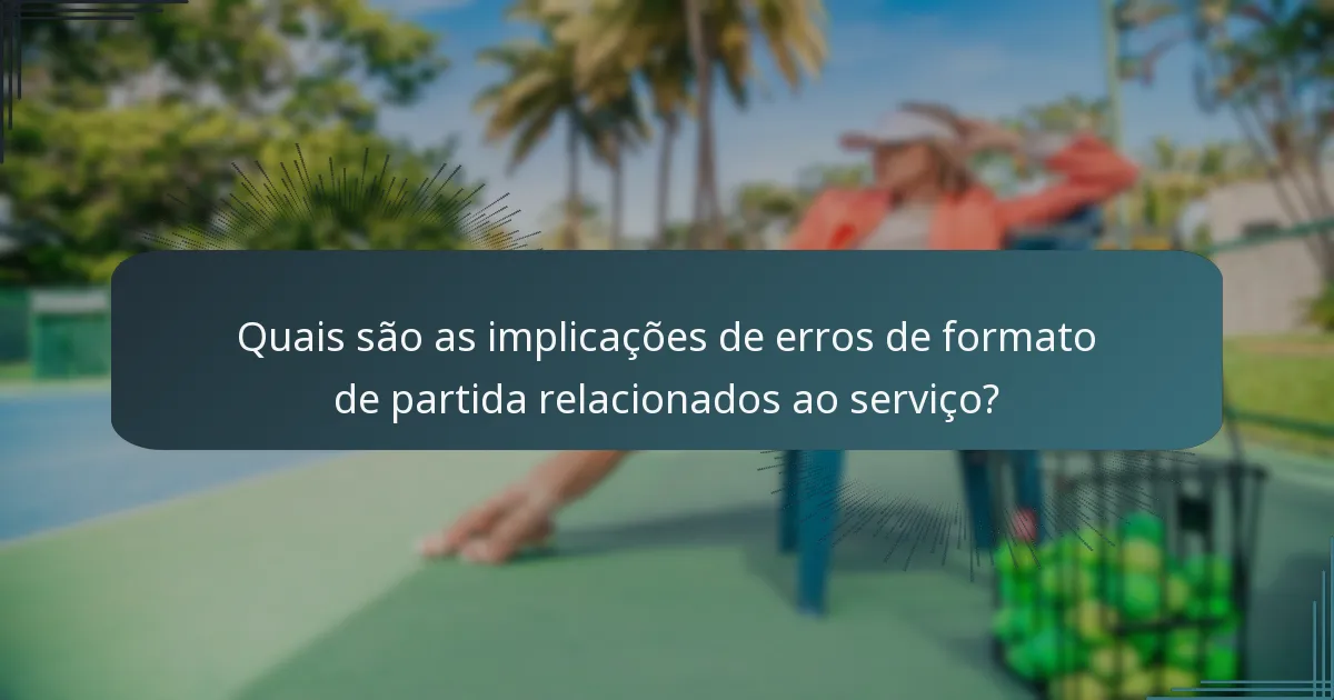 Quais são as implicações de erros de formato de partida relacionados ao serviço?