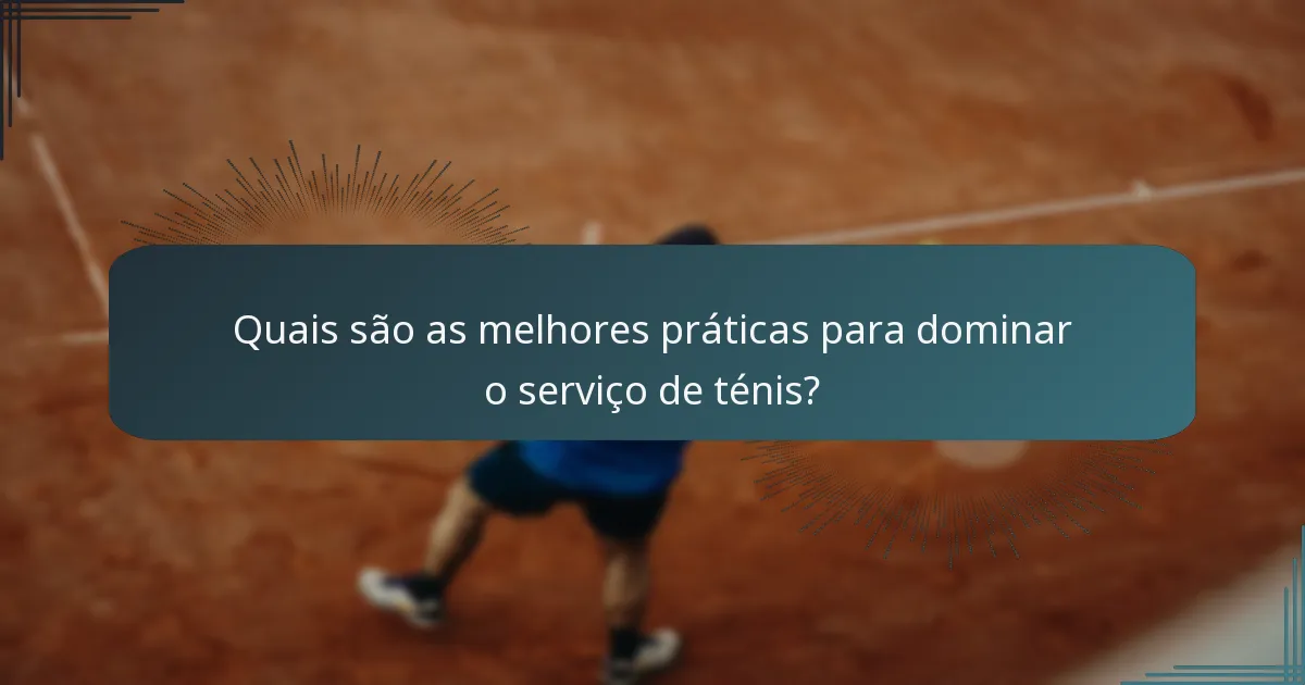 Quais são as melhores práticas para dominar o serviço de ténis?