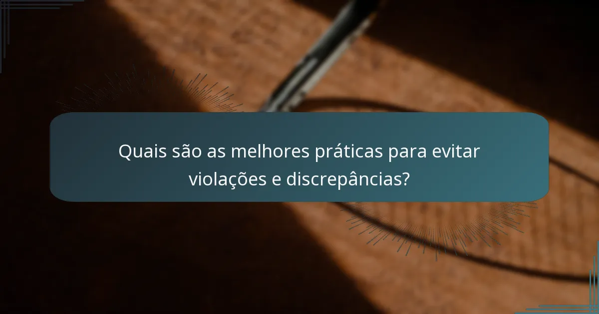 Quais são as melhores práticas para evitar violações e discrepâncias?