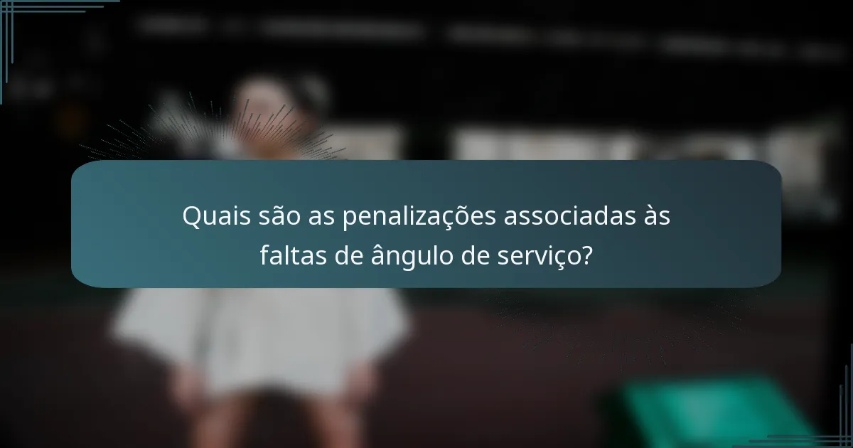 Quais são as penalizações associadas às faltas de ângulo de serviço?