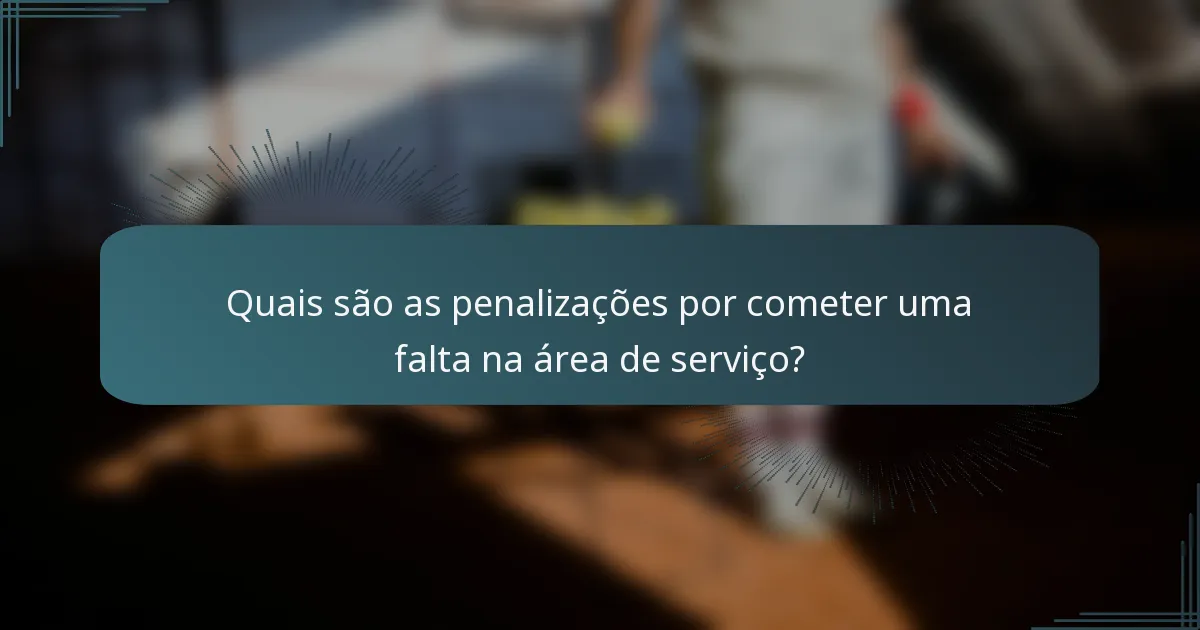 Quais são as penalizações por cometer uma falta na área de serviço?