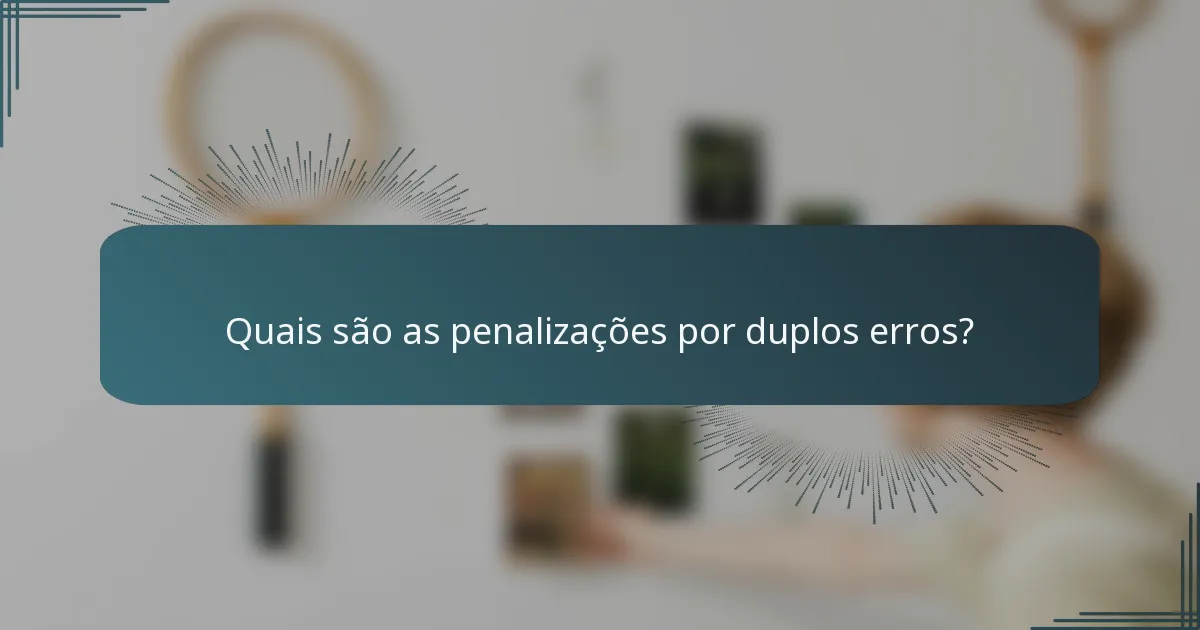 Quais são as penalizações por duplos erros?